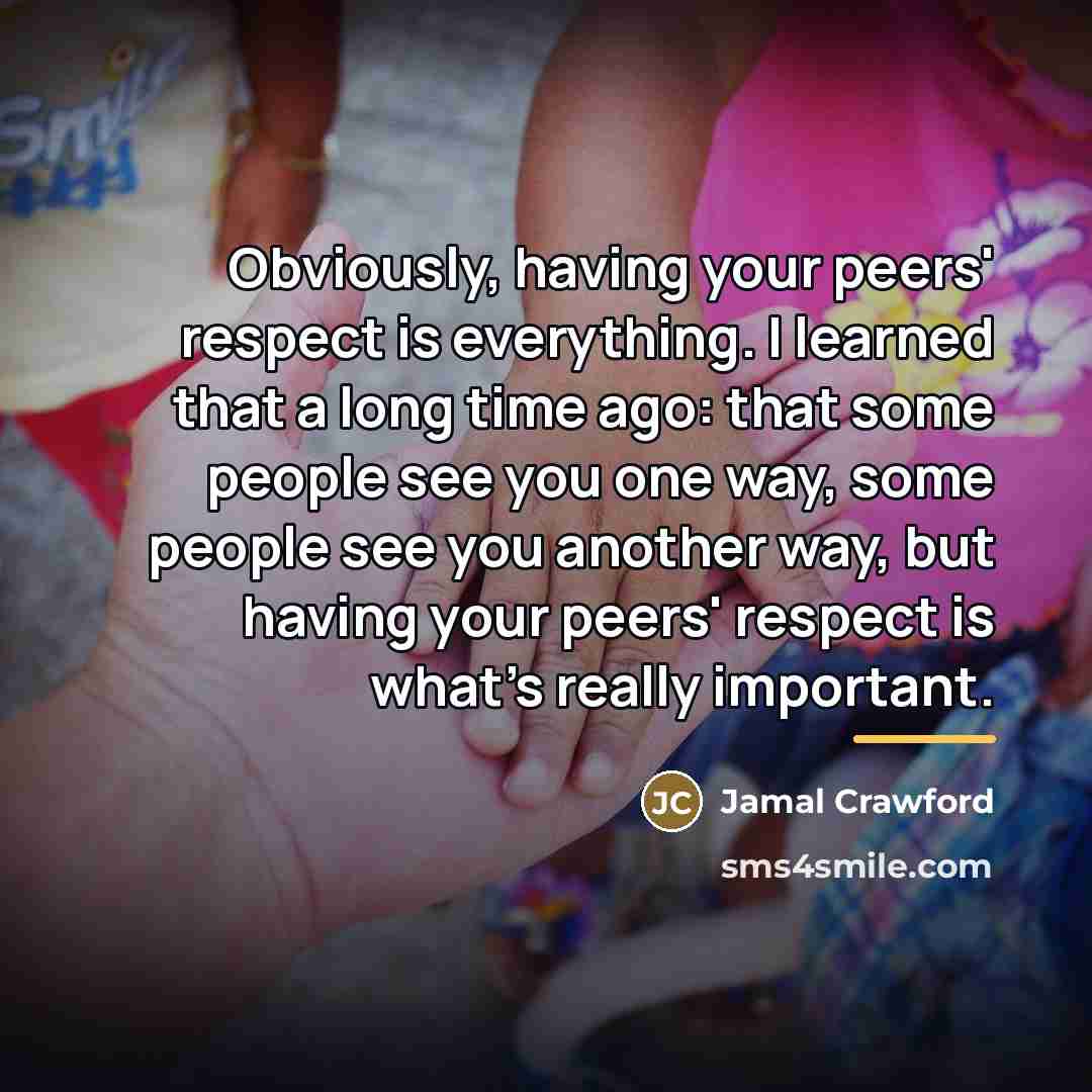 “Obviously, having your peers' respect is everything. I learned that…” quote by Jamal Crawford