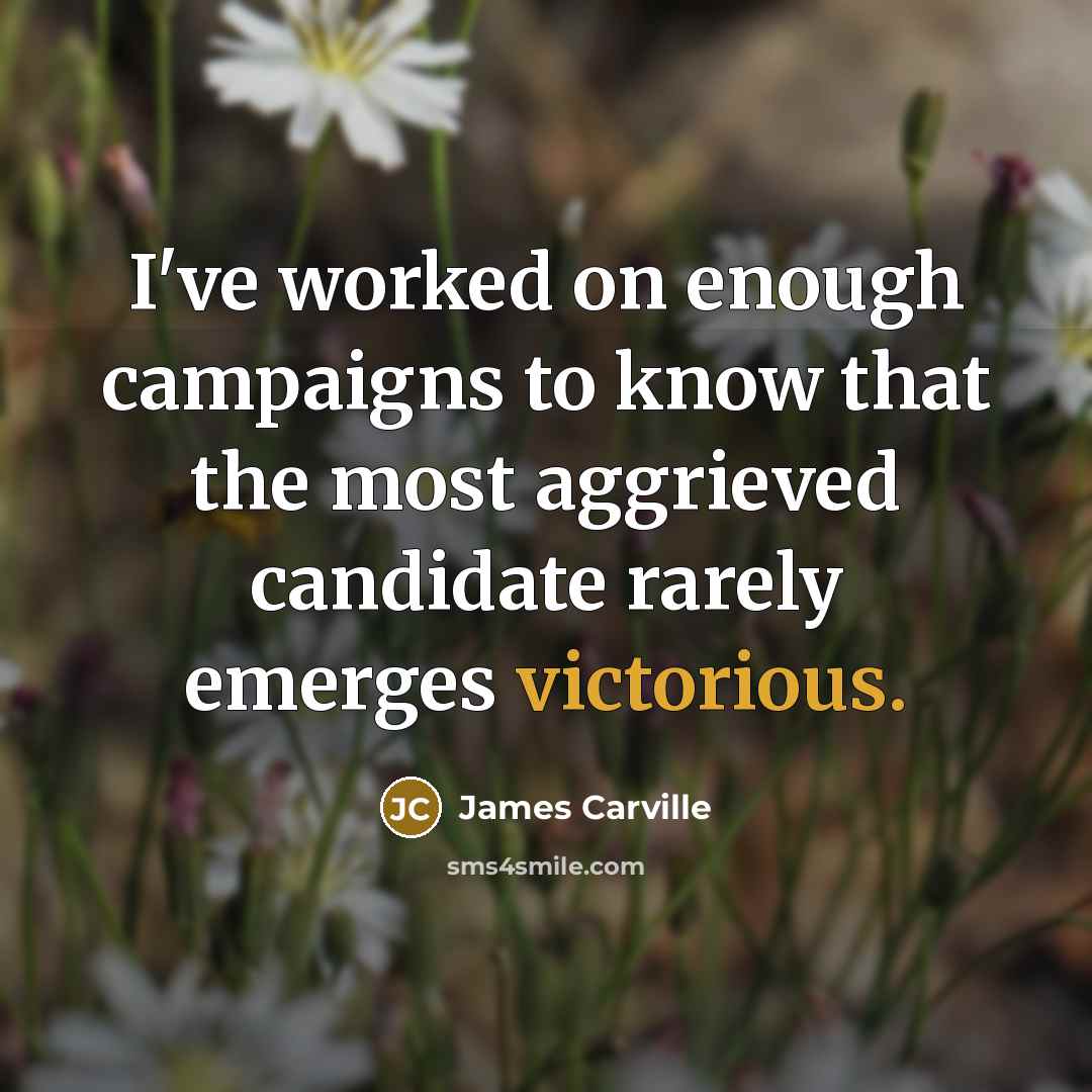 “I've worked on enough campaigns to know that the most…” quote by James Carville