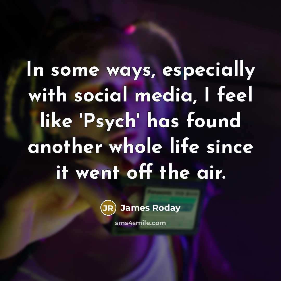 “In some ways, especially with social media, I feel like…” quote by James Roday