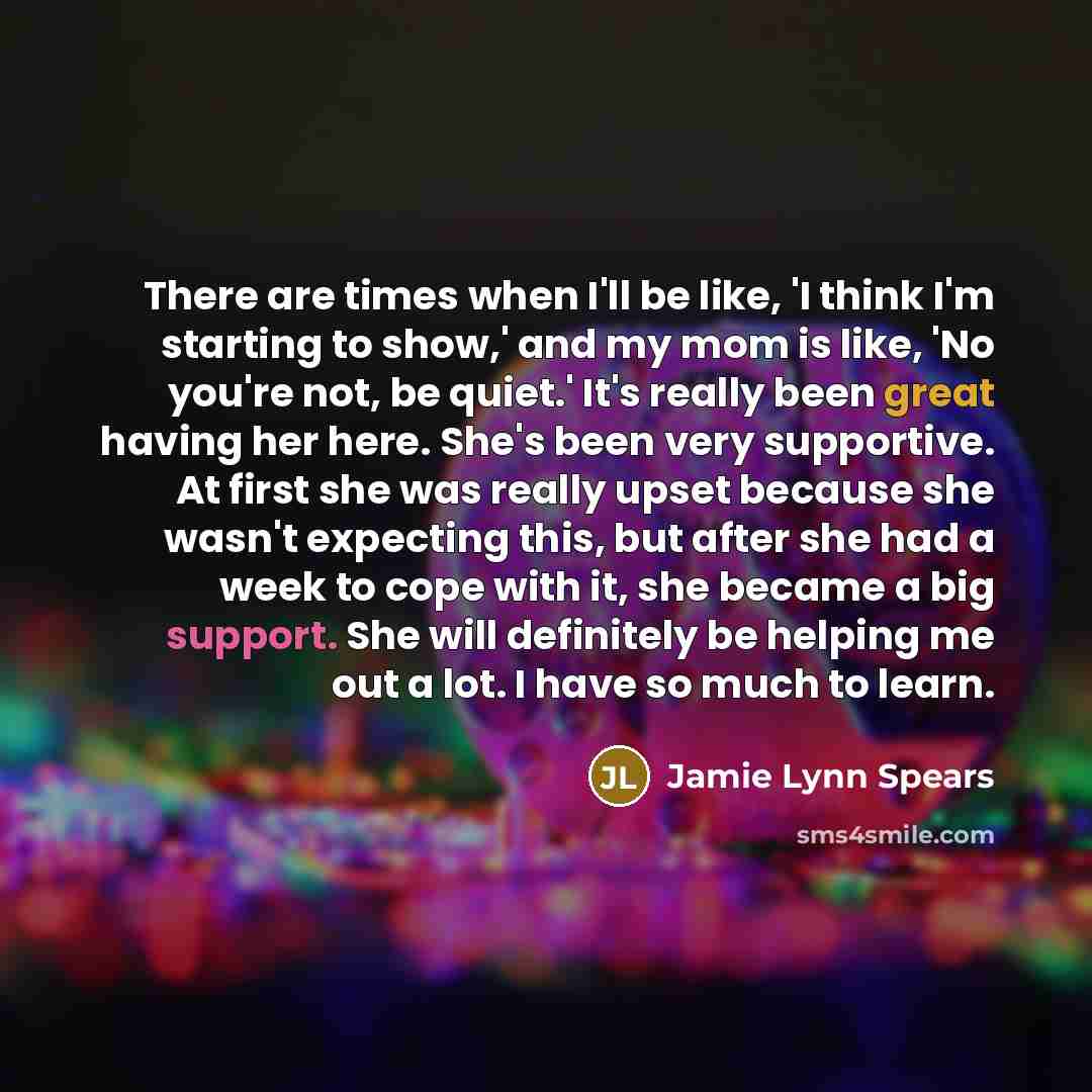 “There are times when I'll be like, 'I think I'm…” quote by Jamie Lynn Spears