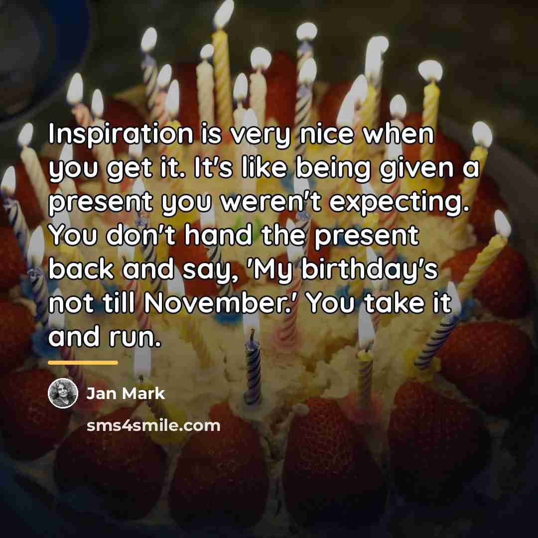 “Inspiration is very nice when you get it. It's like…” quote by Jan Mark