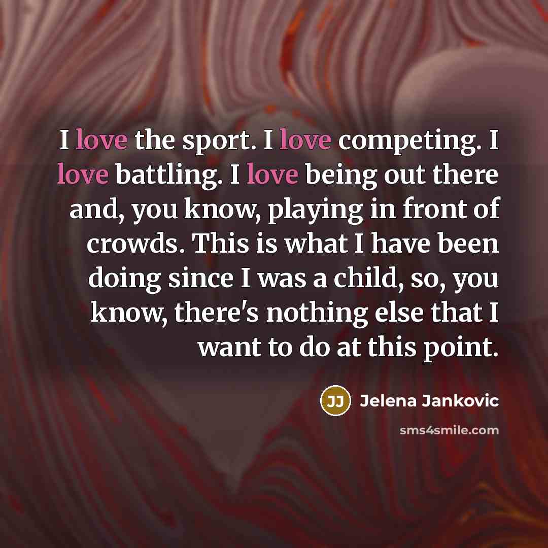 “I love the sport. I love competing. I love battling.…” quote by Jelena Jankovic