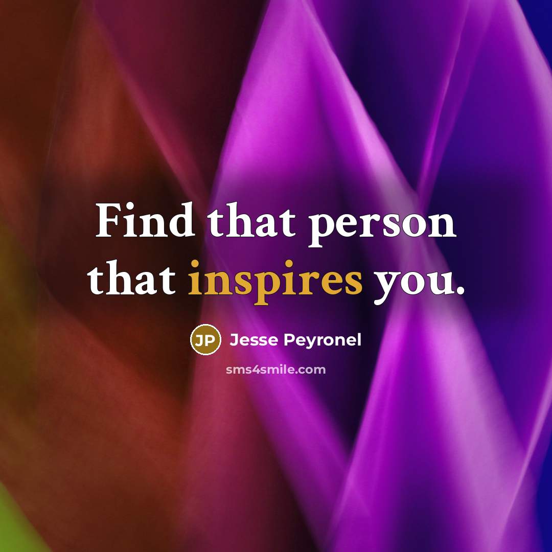 “Find that person that inspires you.…” quote by Jesse Peyronel