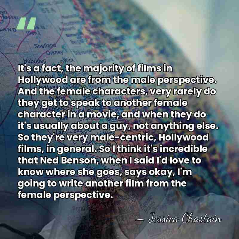 It's a fact, the majority of films in Hollywood are from the&hellip; - Jessica Chastain