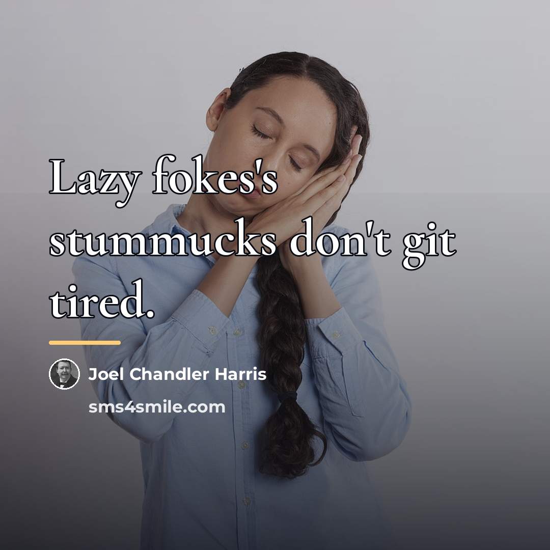 “Lazy fokes's stummucks don't git tired.…” quote by Joel Chandler Harris