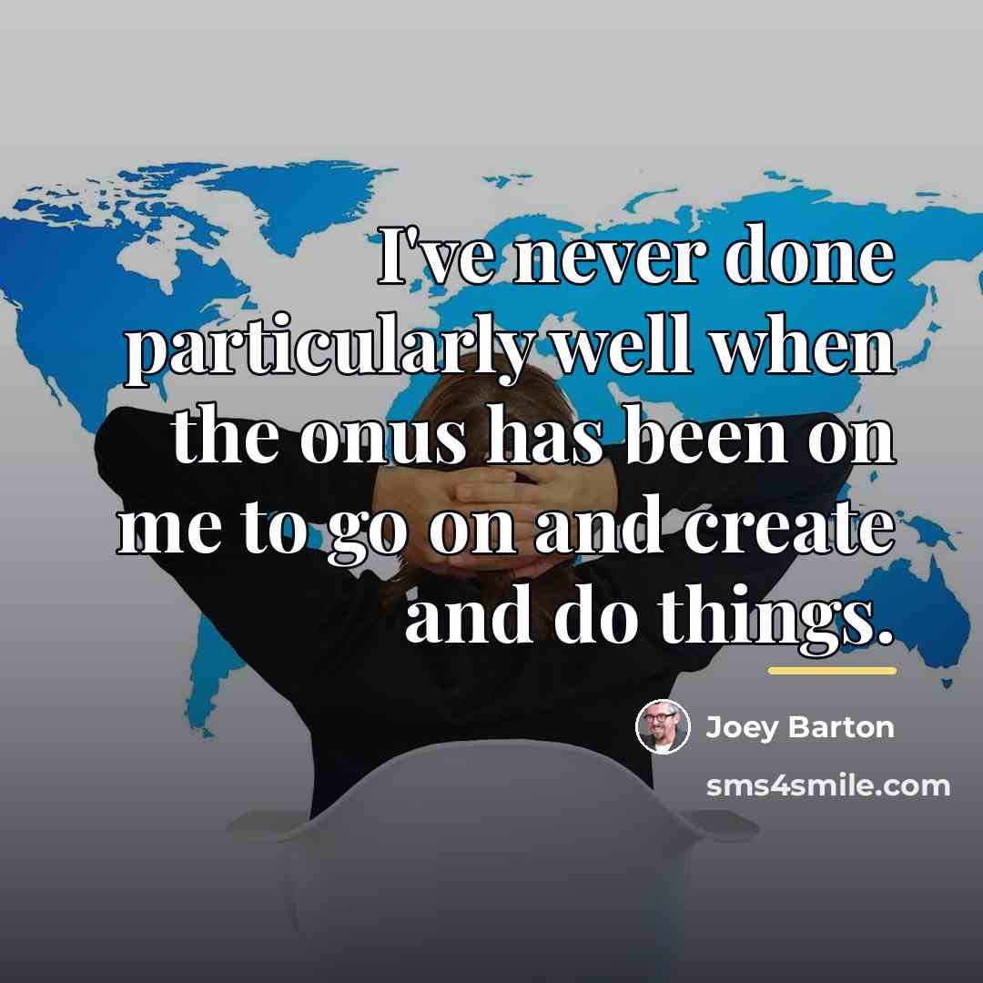 “I've never done particularly well when the onus has been…” quote by Joey Barton