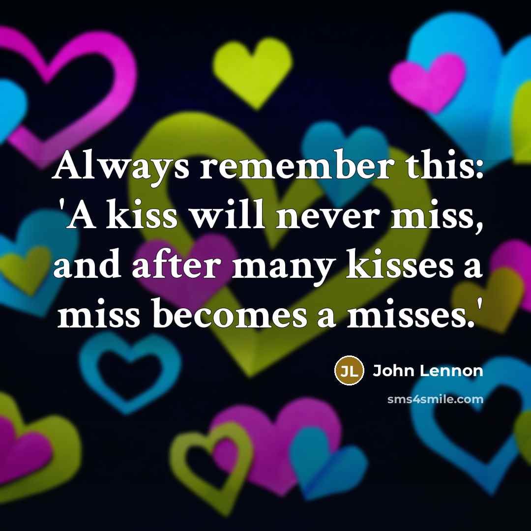 “Always remember this: 'A kiss will never miss, and after…” quote by John Lennon