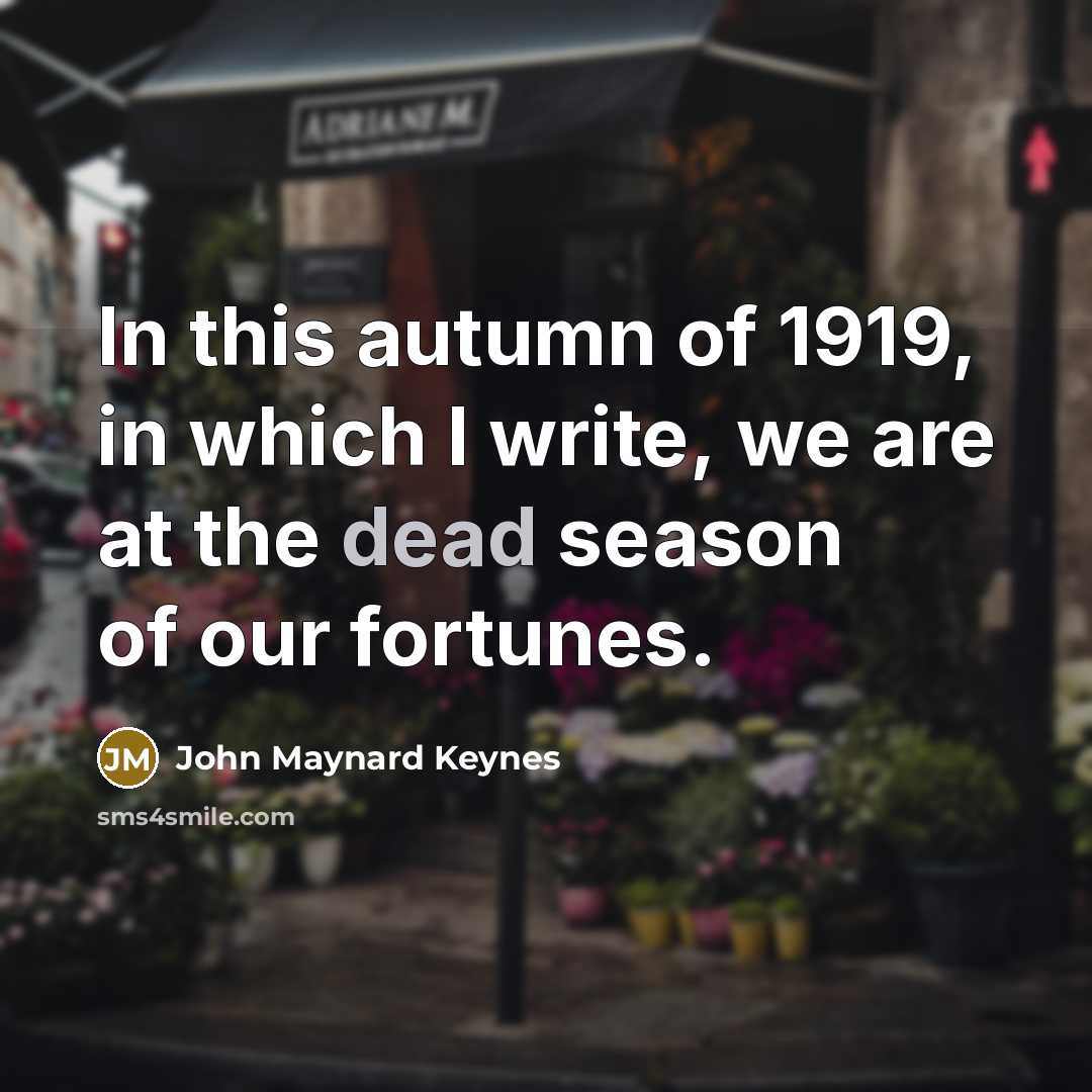 “In this autumn of 1919, in which I write, we…” quote by John Maynard Keynes