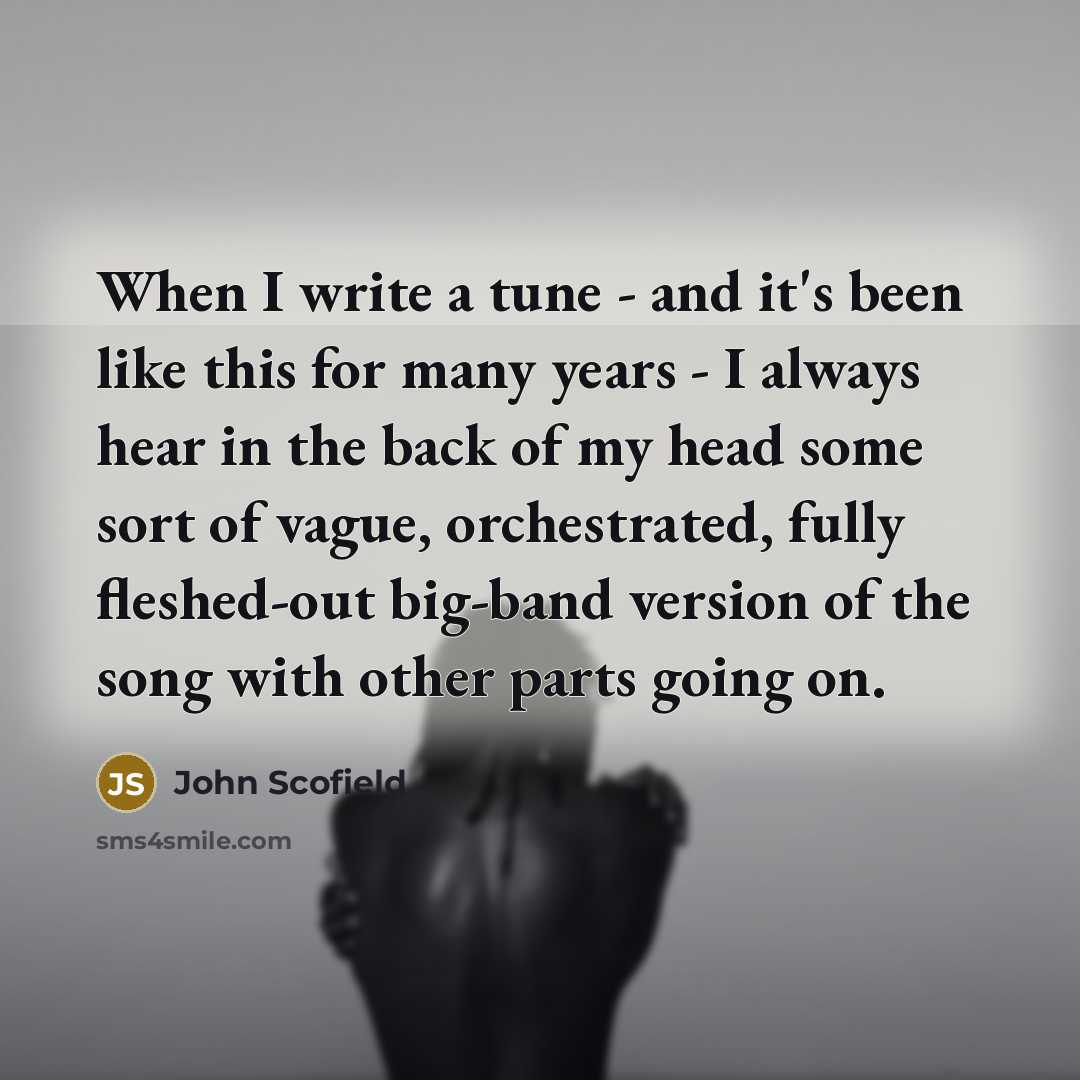 “When I write a tune - and it's been like…” quote by John Scofield