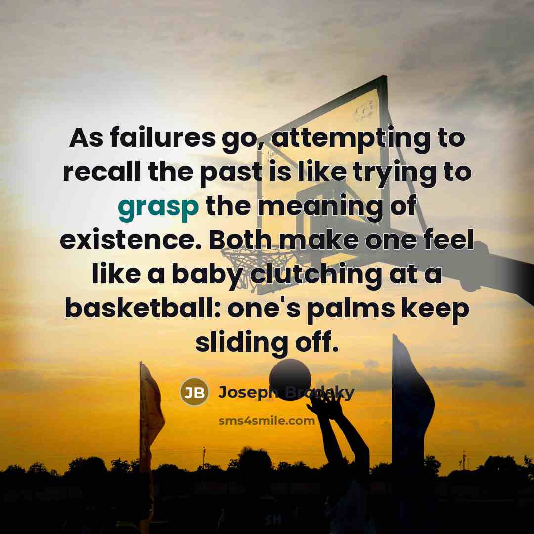 “As failures go, attempting to recall the past is like…” quote by Joseph Brodsky