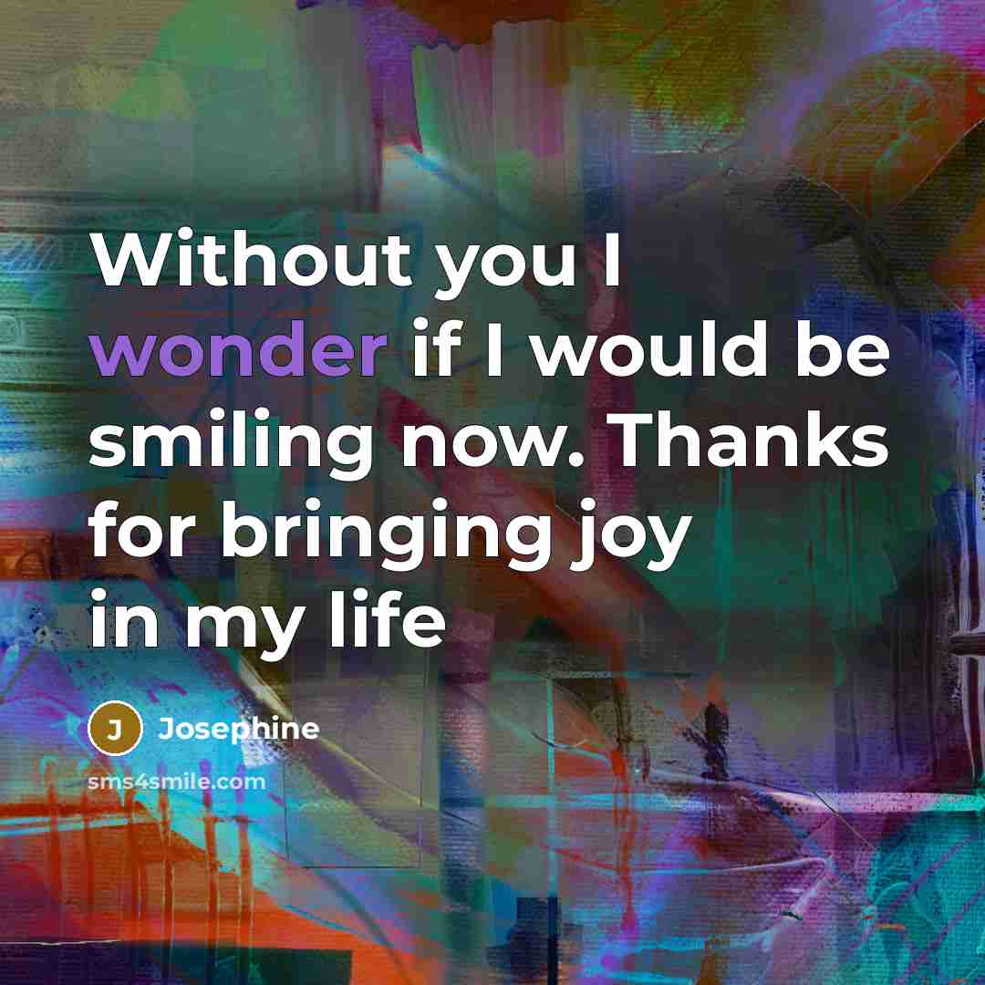 “Without you I wonder if I would be smiling now.…” quote by Josephine