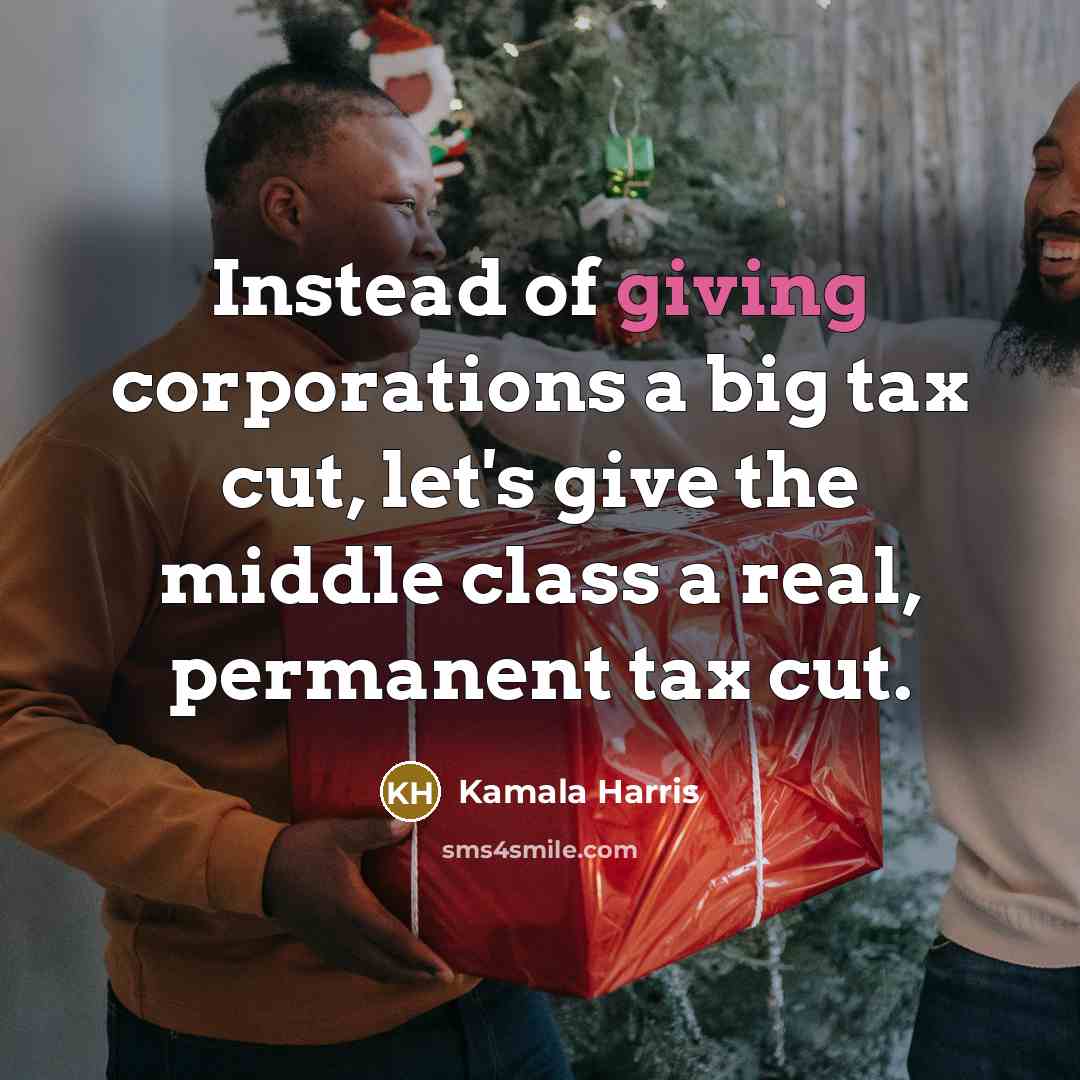 “Instead of giving corporations a big tax cut, let's give…” quote by Kamala Harris
