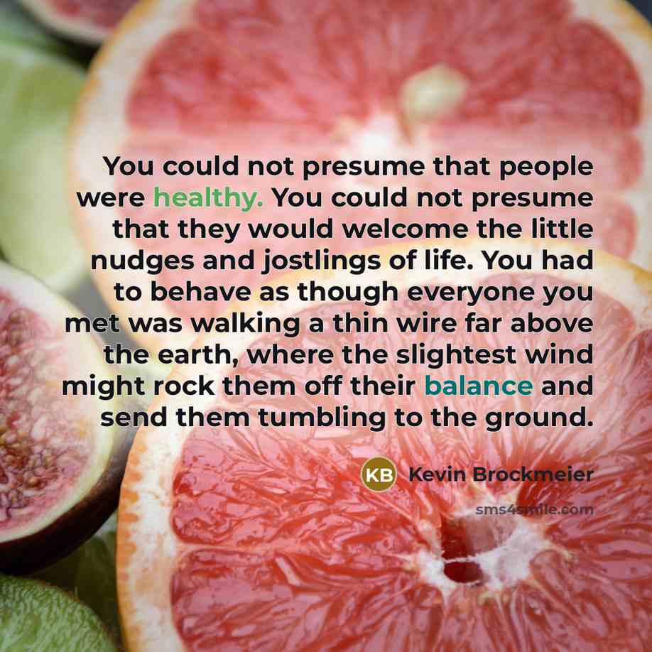 “You could not presume that people were healthy. You could…” quote by Kevin Brockmeier
