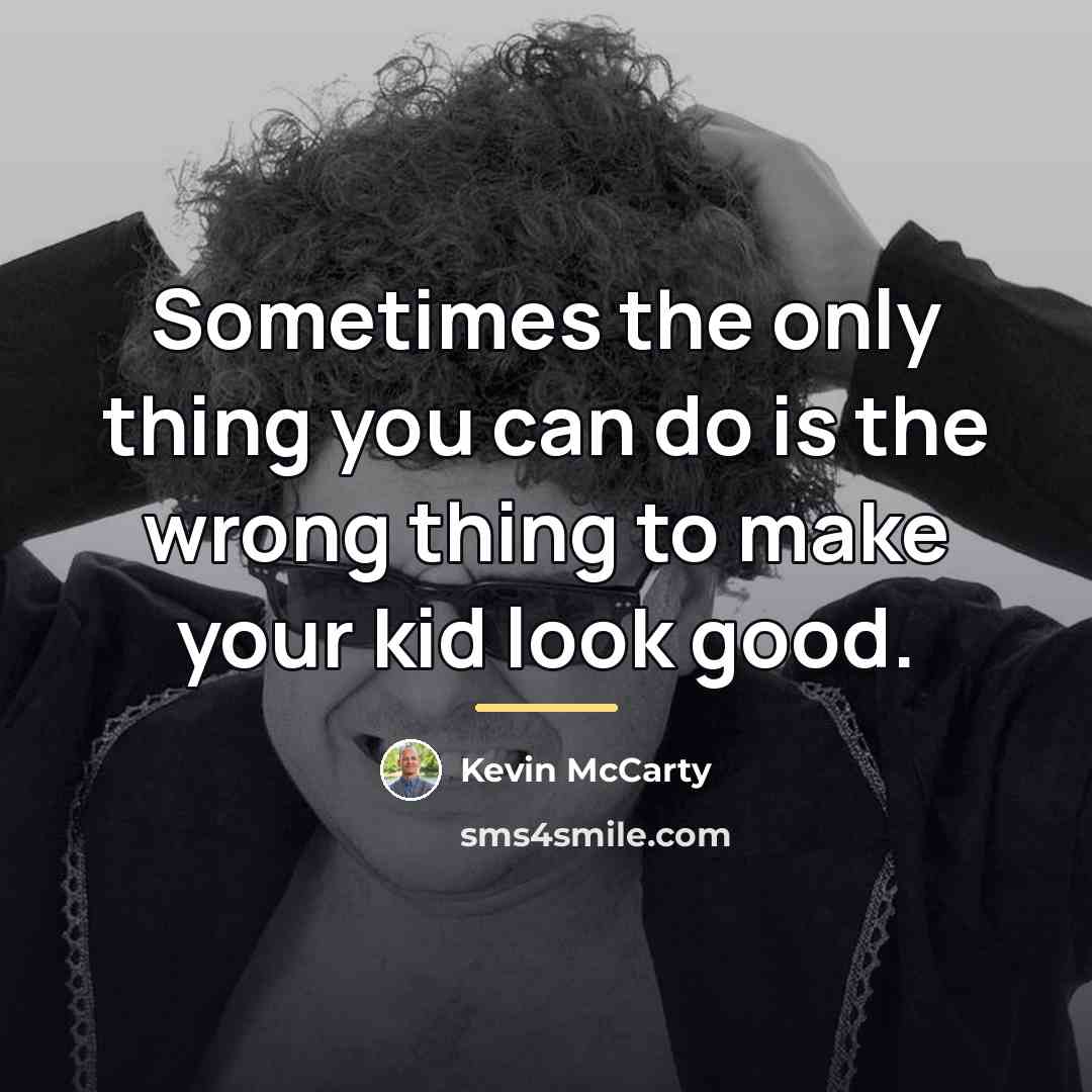 “Sometimes the only thing you can do is the wrong…” quote by Kevin Mccarty
