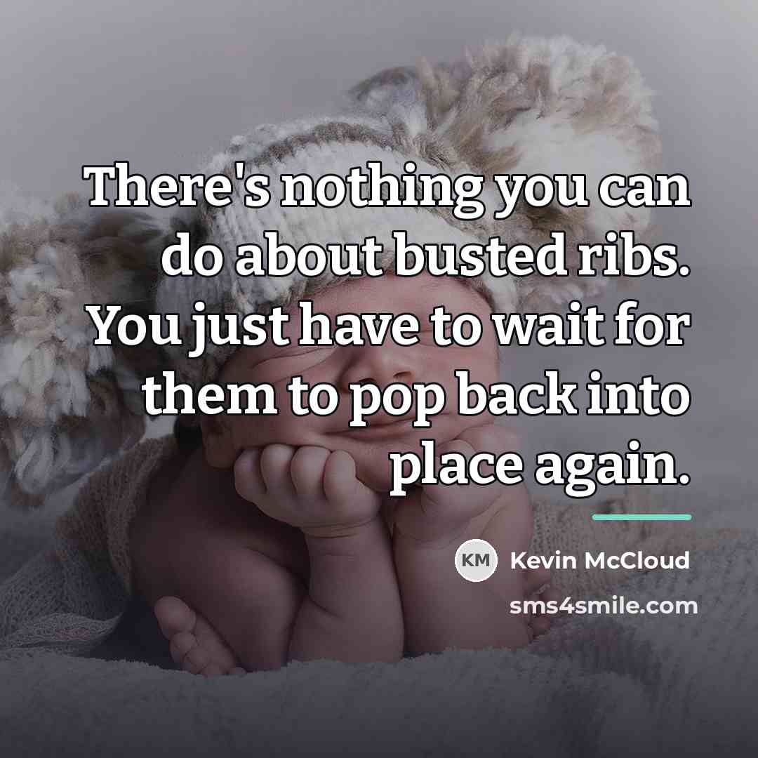 “There's nothing you can do about busted ribs. You just…” quote by Kevin McCloud