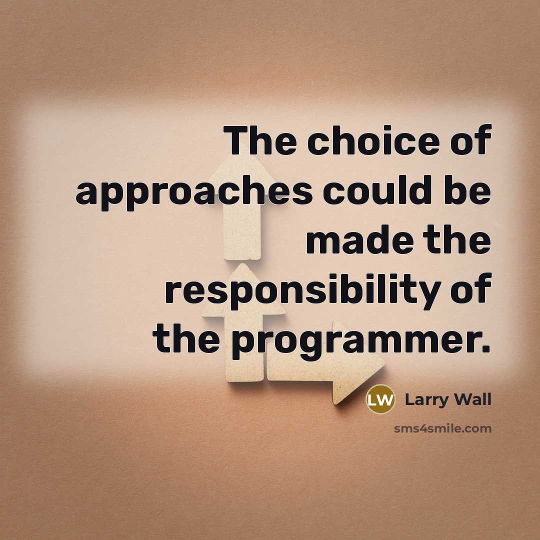 “The choice of approaches could be made the responsibility of…” quote by Larry Wall