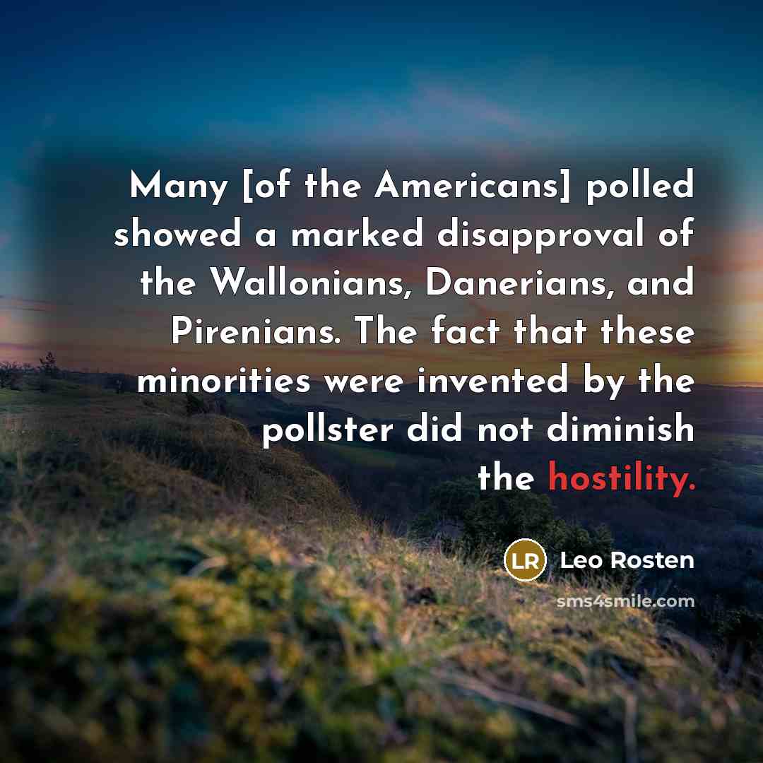 “Many [of the Americans] polled showed a marked disapproval of…” quote by Leo Rosten