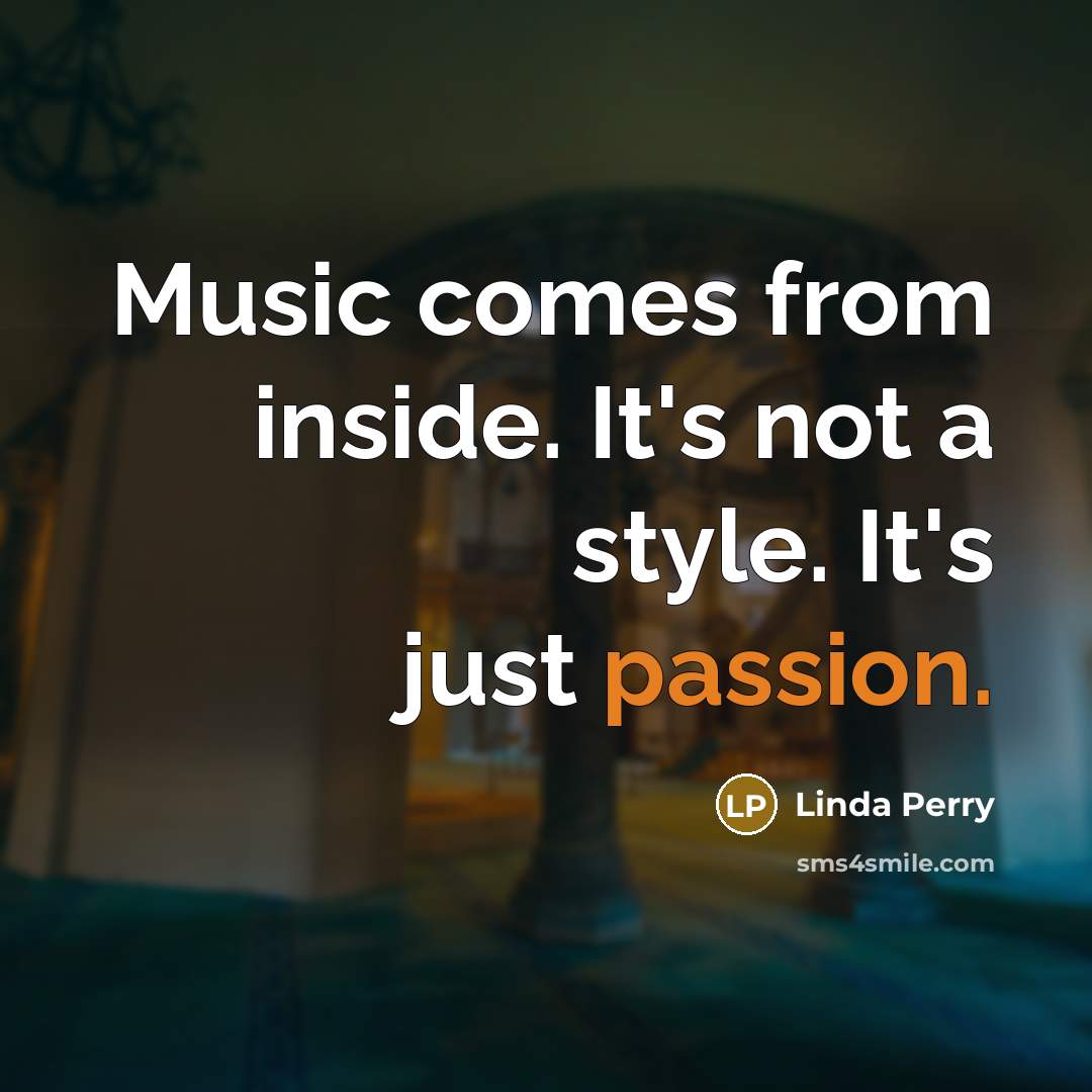 “Music comes from inside. It's not a style. It's just…” quote by Linda Perry