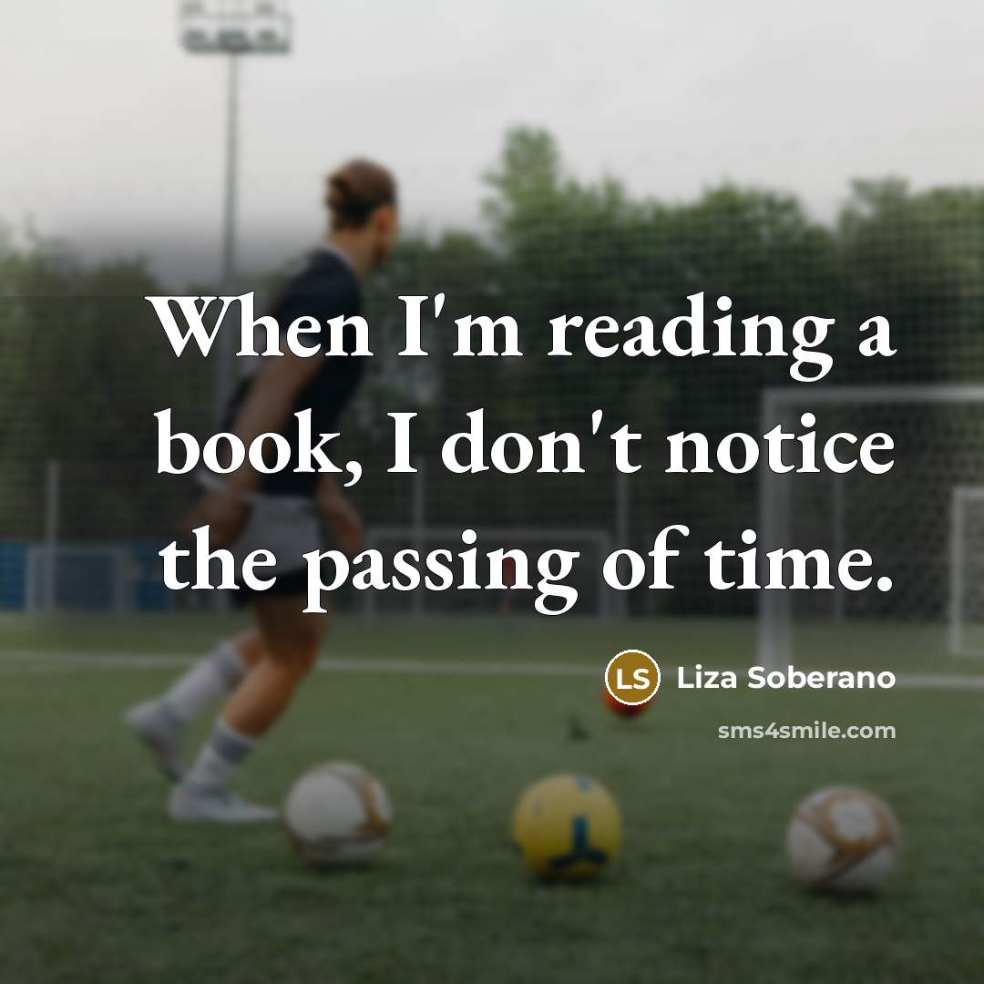 “When I'm reading a book, I don't notice the passing…” quote by Liza Soberano