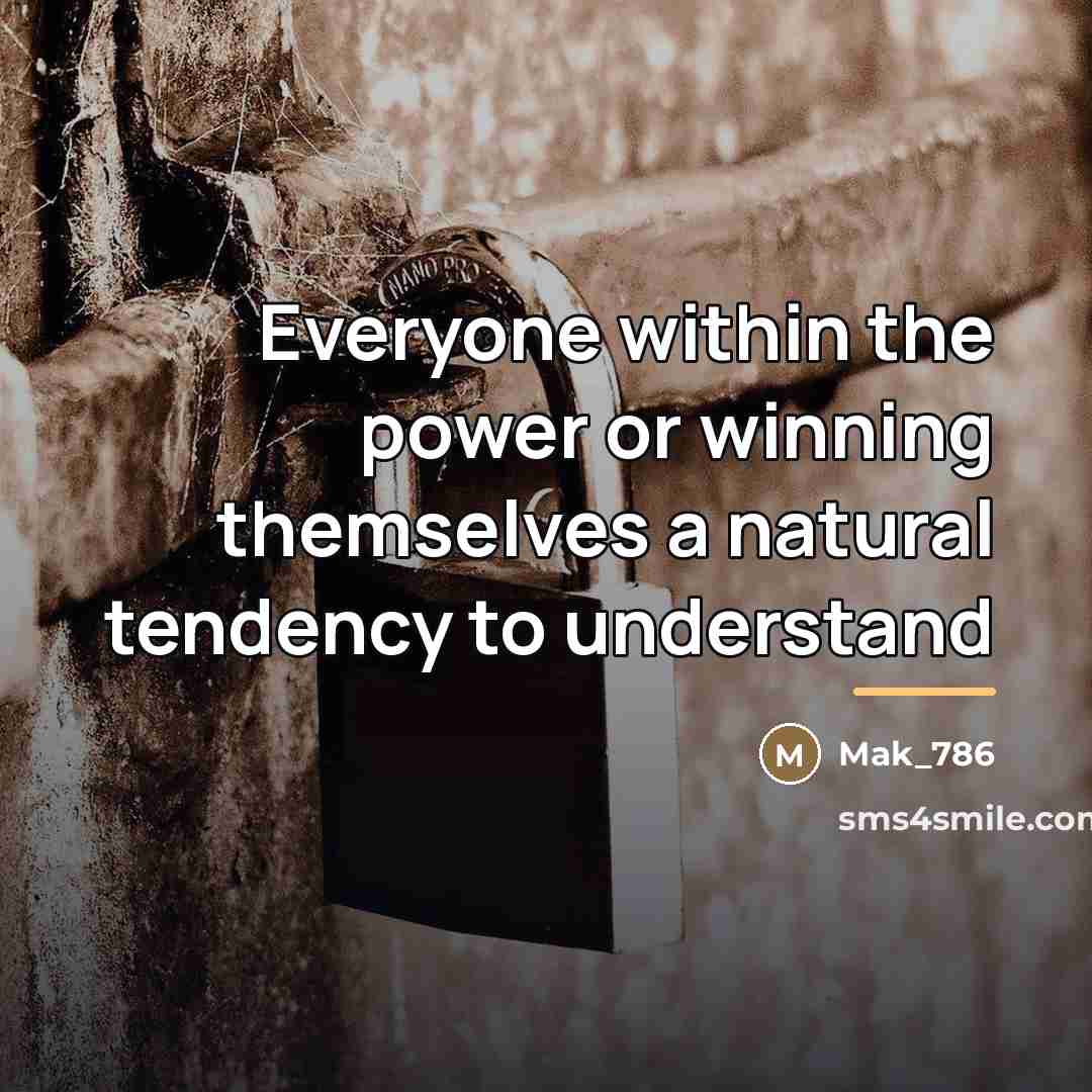 “Everyone within the power or winning themselves a natural tendency…” quote by Mak_786