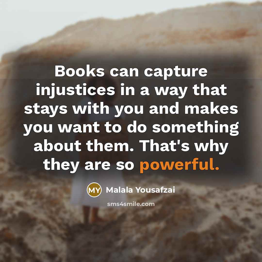 “Books can capture injustices in a way that stays with…” quote by Malala Yousafzai