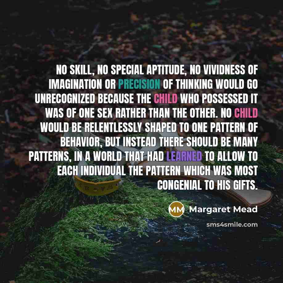 “No skill, no special apti­tude, no vividness of imagination or…” quote by Margaret Mead