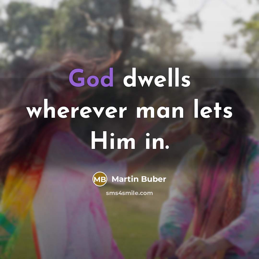 “God dwells wherever man lets Him in.…” quote by Martin Buber