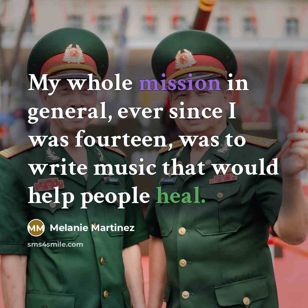 “My whole mission in general, ever since I was fourteen, was to write music that would help people heal.” quote by Melanie Martinez