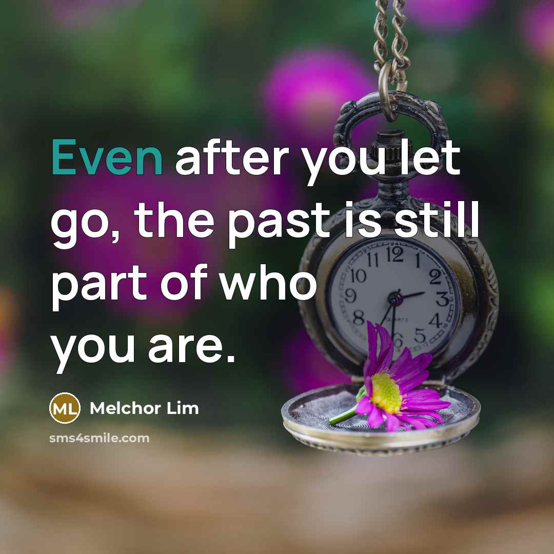 “Even after you let go, the past is still part…” quote by Melchor Lim