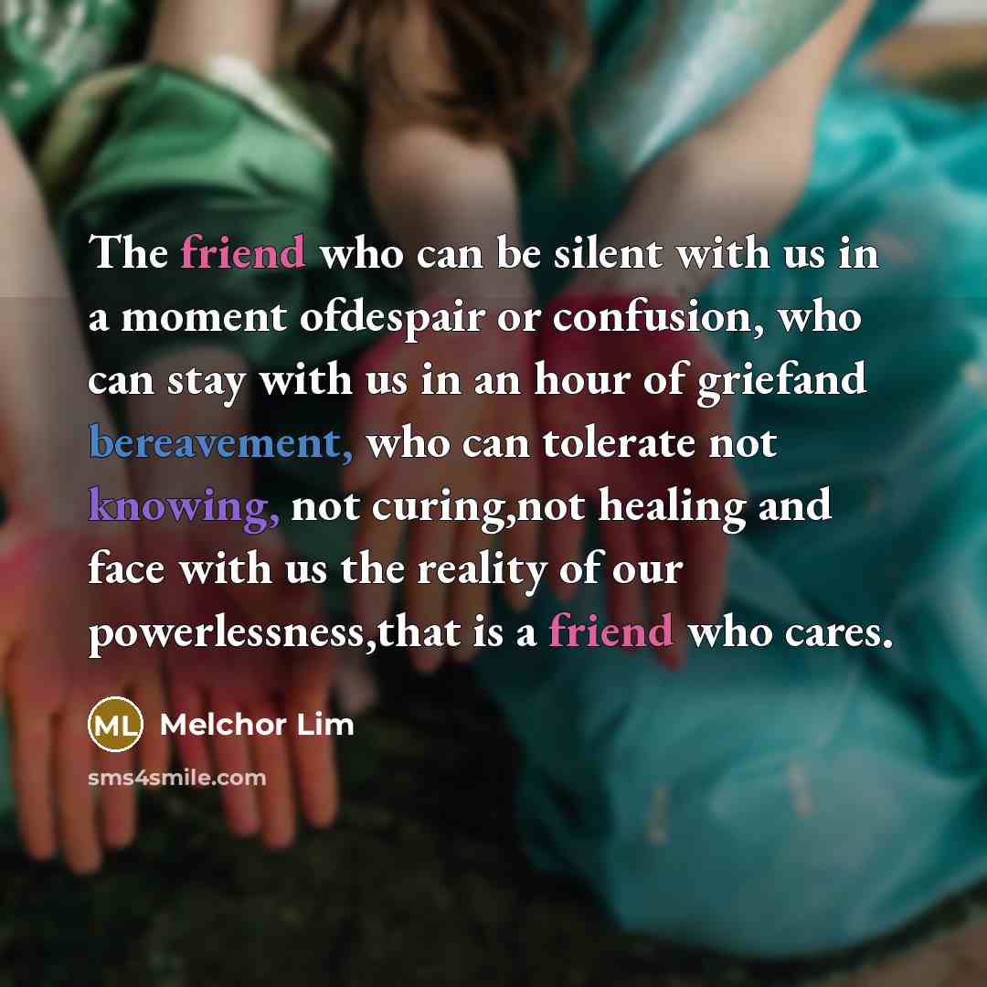 “The friend who can be silent with us in a…” quote by Melchor Lim