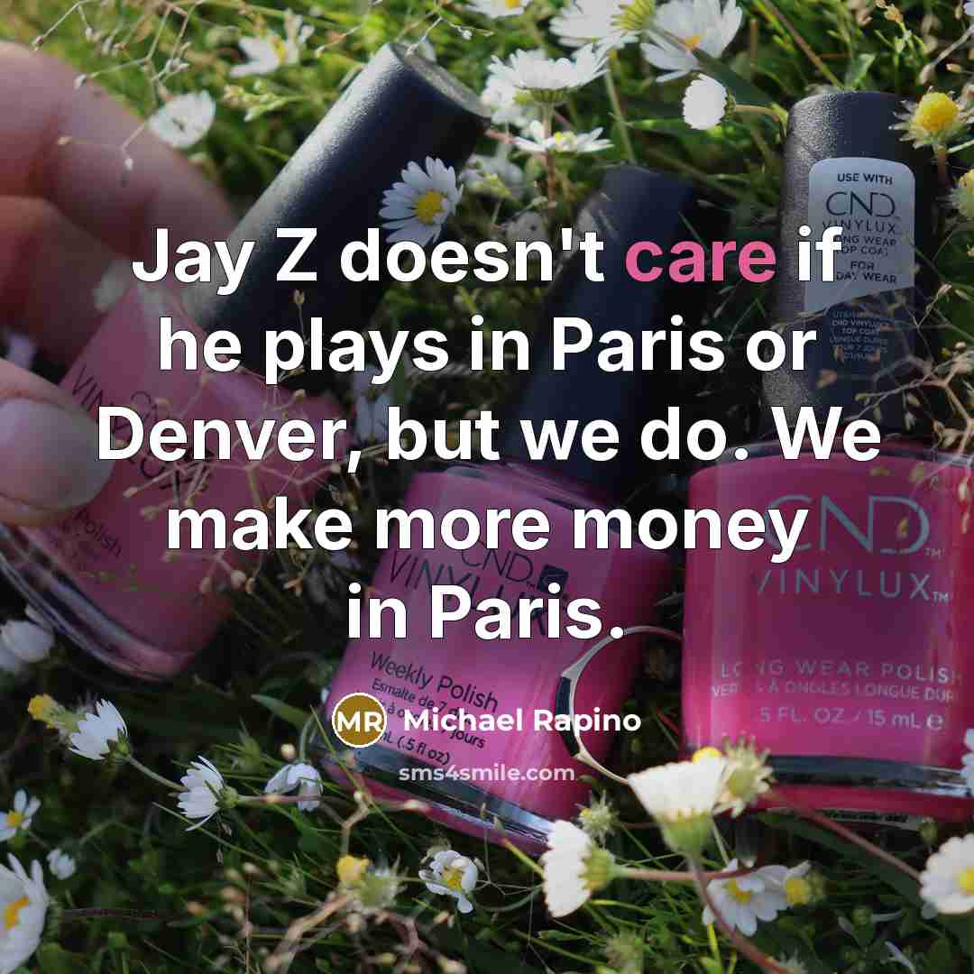 “Jay Z doesn't care if he plays in Paris or…” quote by Michael Rapino