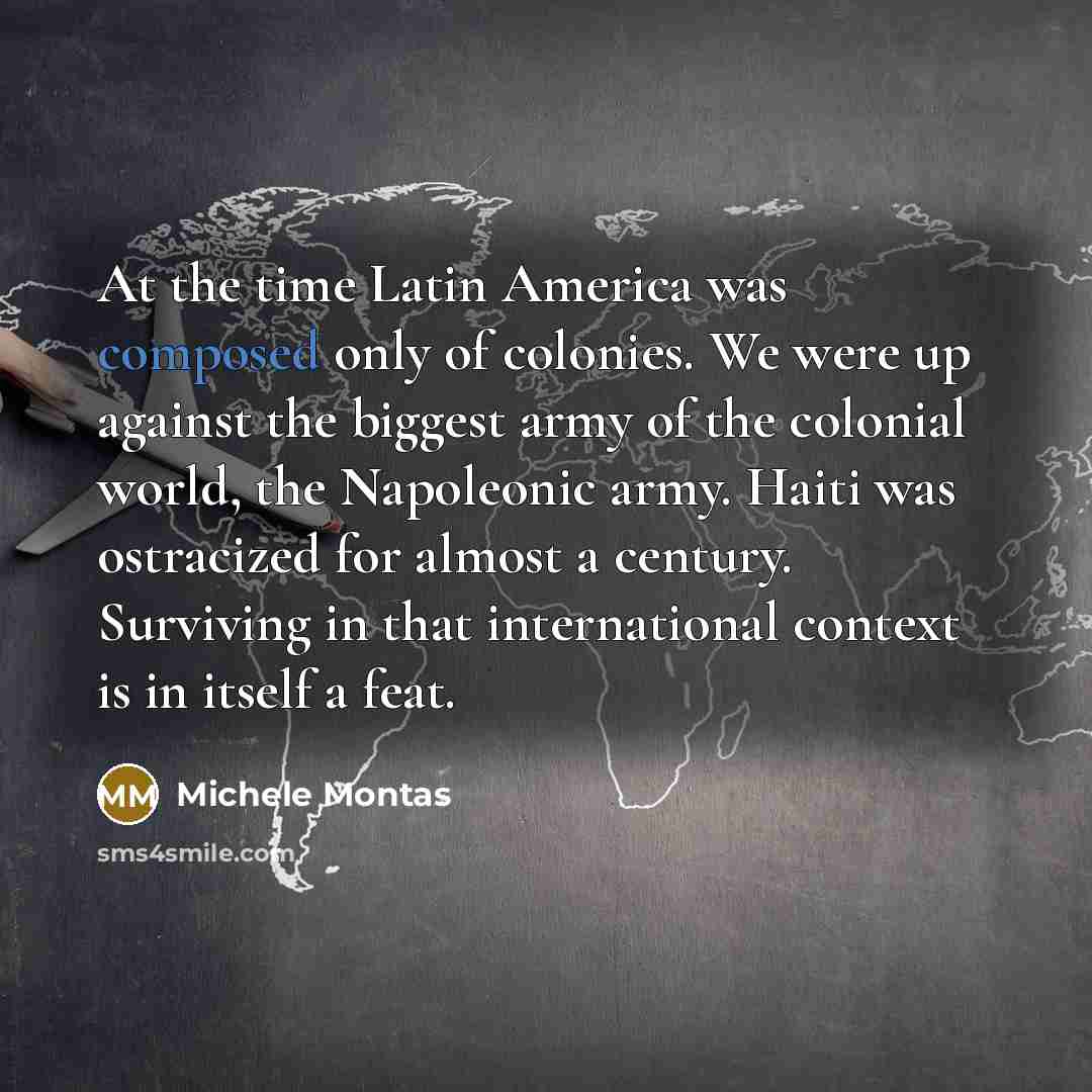 “At the time Latin America was composed only of colonies.…” quote by Michele Montas