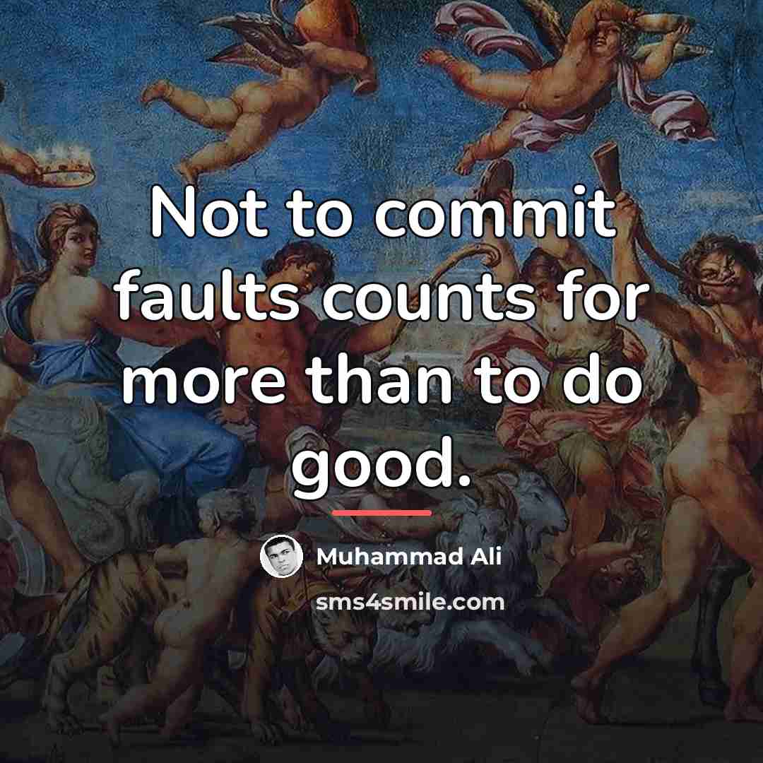 “Not to commit faults counts for more than to do…” quote by Muhammad Ali