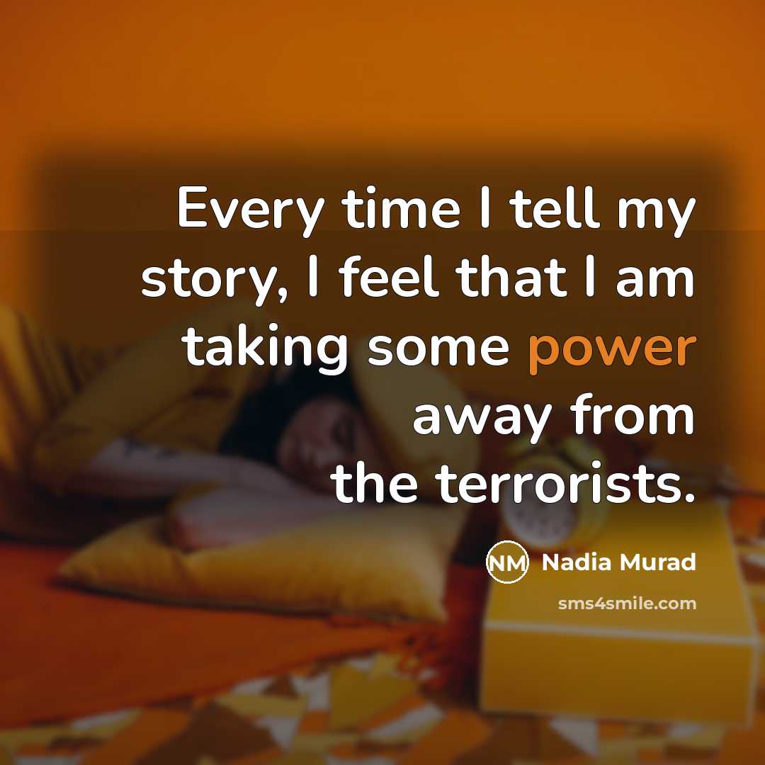 “Every time I tell my story, I feel that I…” quote by Nadia Murad