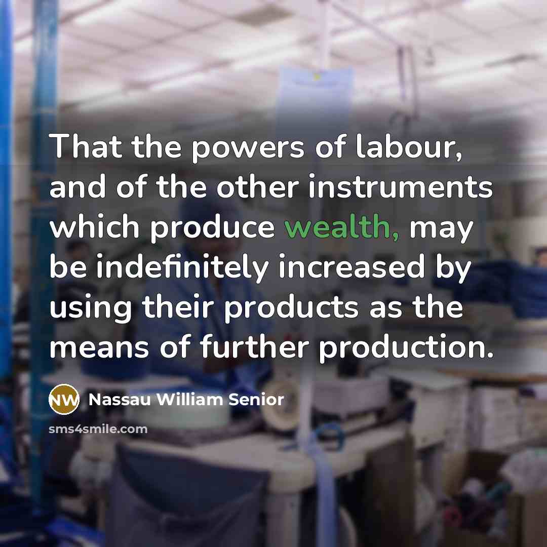 “That the powers of labour, and of the other instruments…” quote by Nassau William Senior