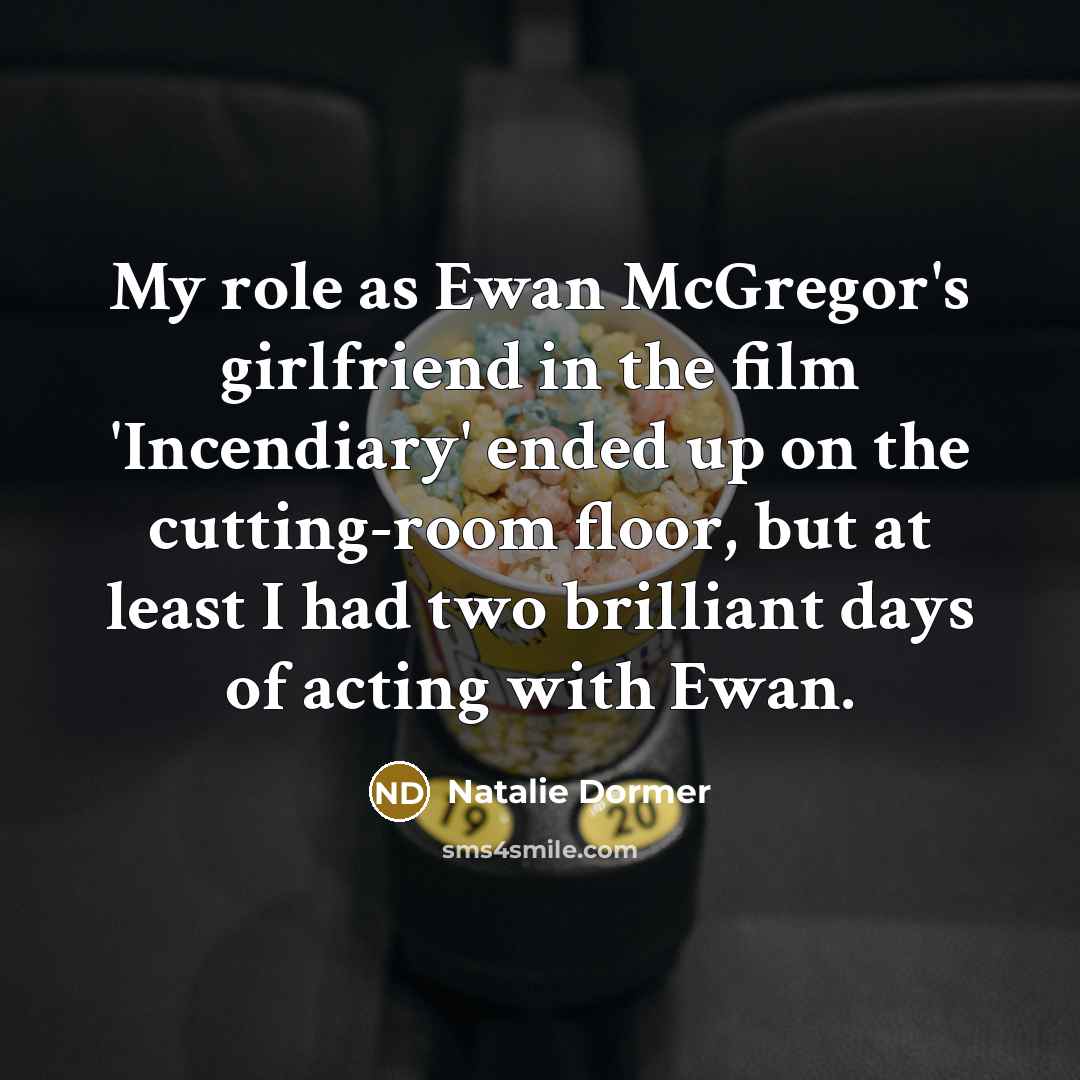 “My role as Ewan McGregor's girlfriend in the film 'Incendiary'…” quote by Natalie Dormer