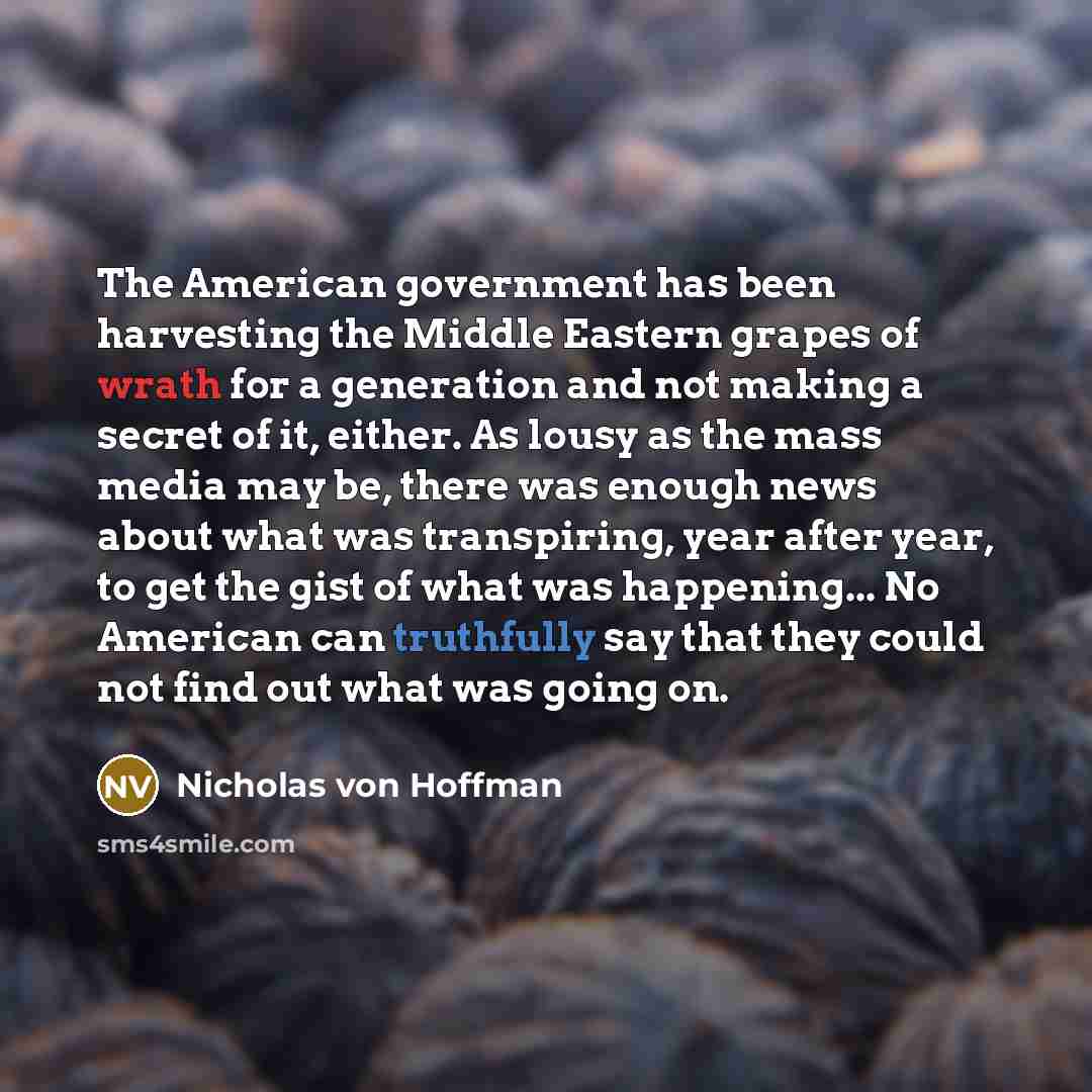“The American government has been harvesting the Middle Eastern grapes…” quote by Nicholas von Hoffman