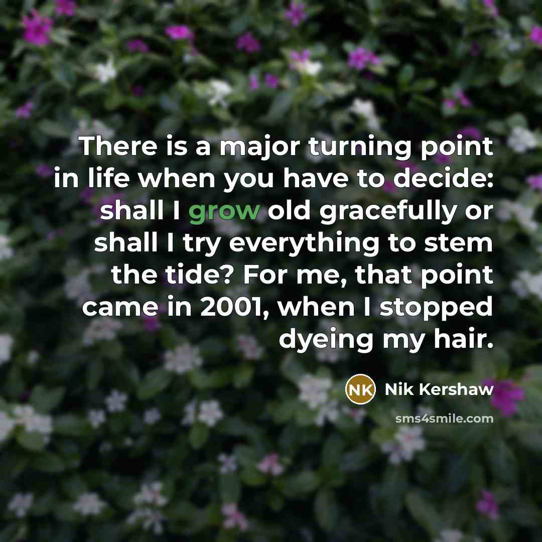 “There is a major turning point in life when you…” quote by Nik Kershaw