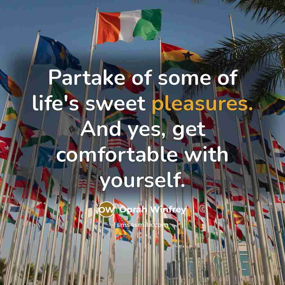 “Partake of some of life's sweet pleasures. And yes, get…” quote by Oprah Winfrey