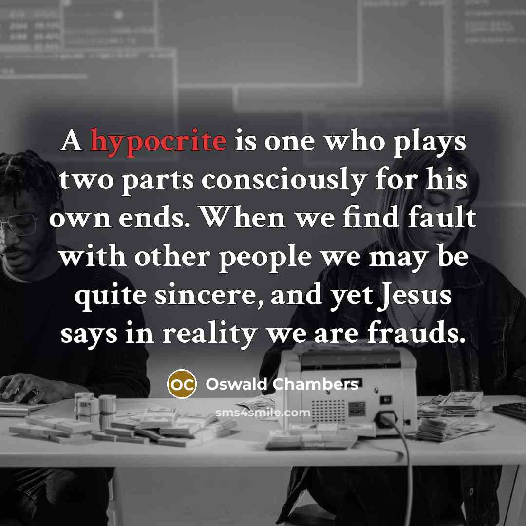 “A hypocrite is one who plays two parts consciously for…” quote by Oswald Chambers