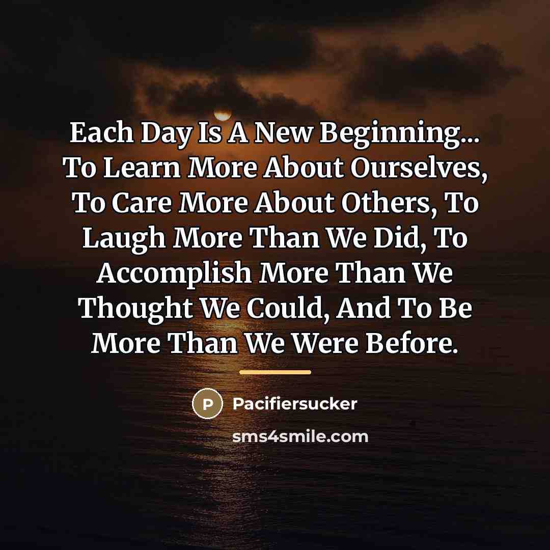 “Each Day Is A New Beginning... To Learn More About…” quote by Pacifiersucker