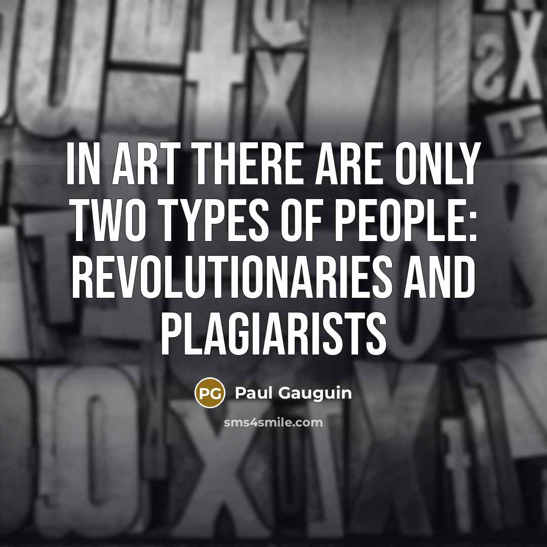 “In art there are only two types of people: revolutionaries…” quote by Paul Gauguin