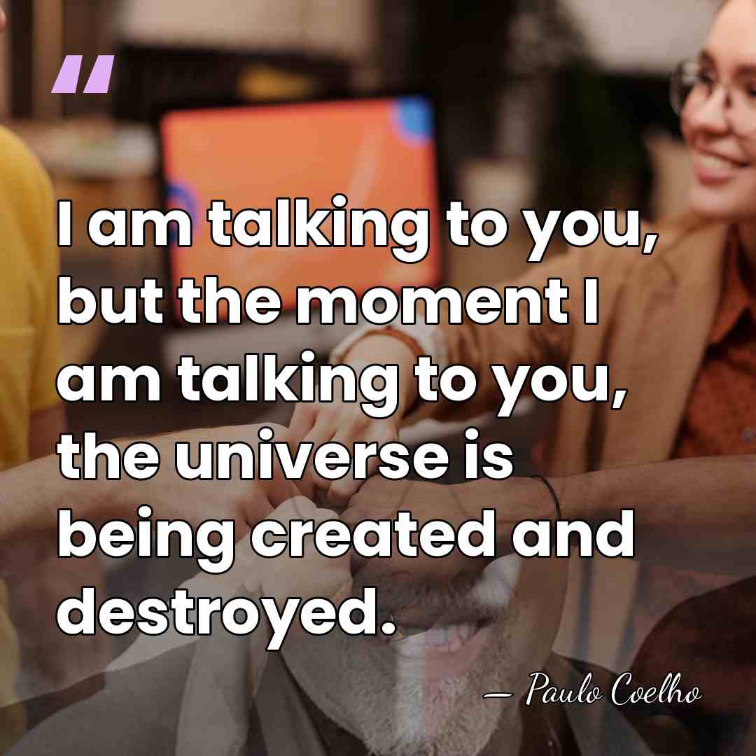 I am talking to you, but the moment I am talking to&hellip; - Paulo Coelho
