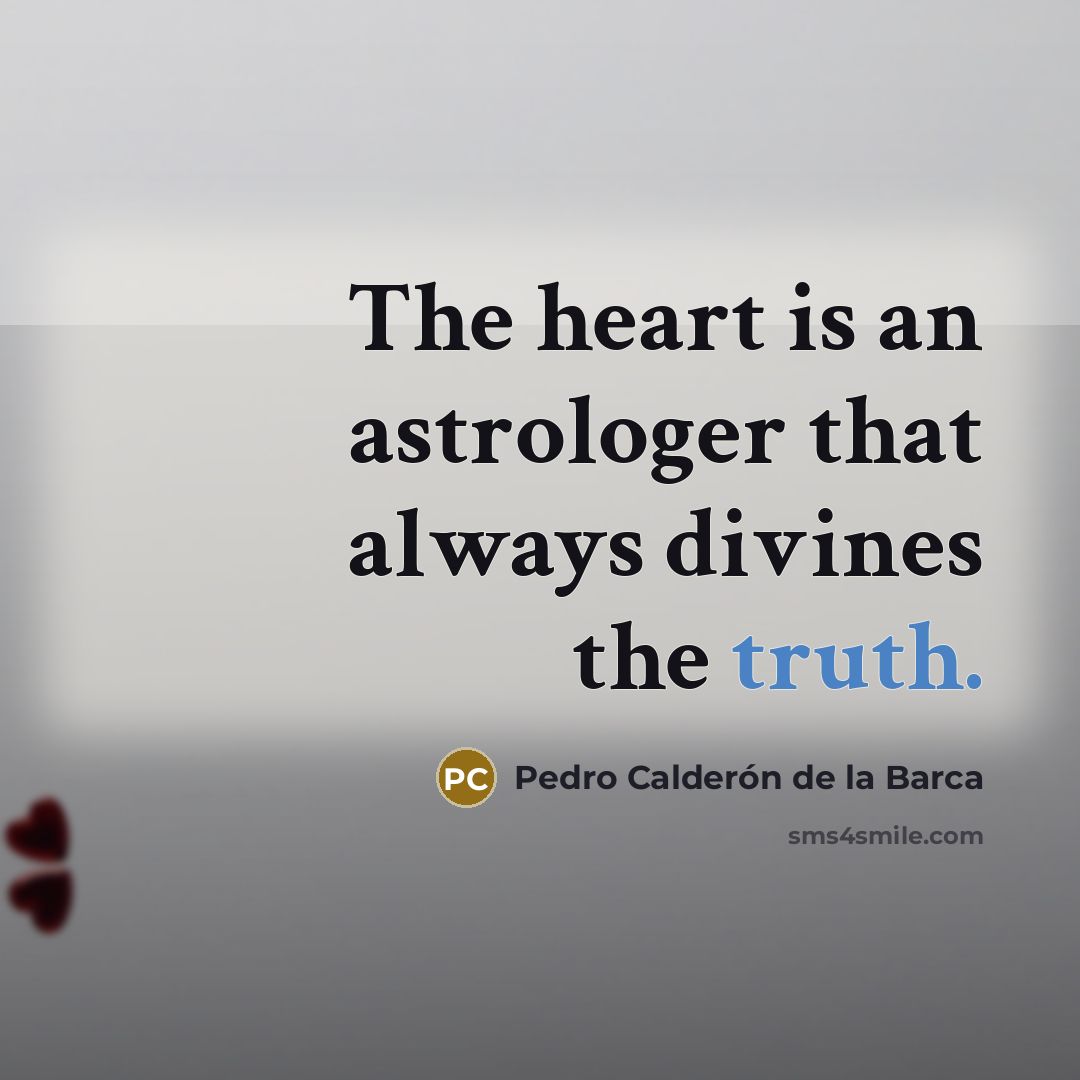 “The heart is an astrologer that always divines the truth.…” quote by Pedro Calderon de la Barca