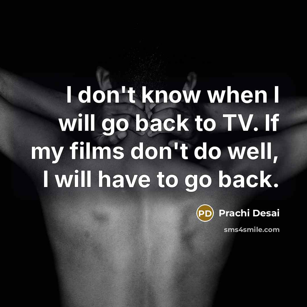 “I don't know when I will go back to TV.…” quote by Prachi Desai