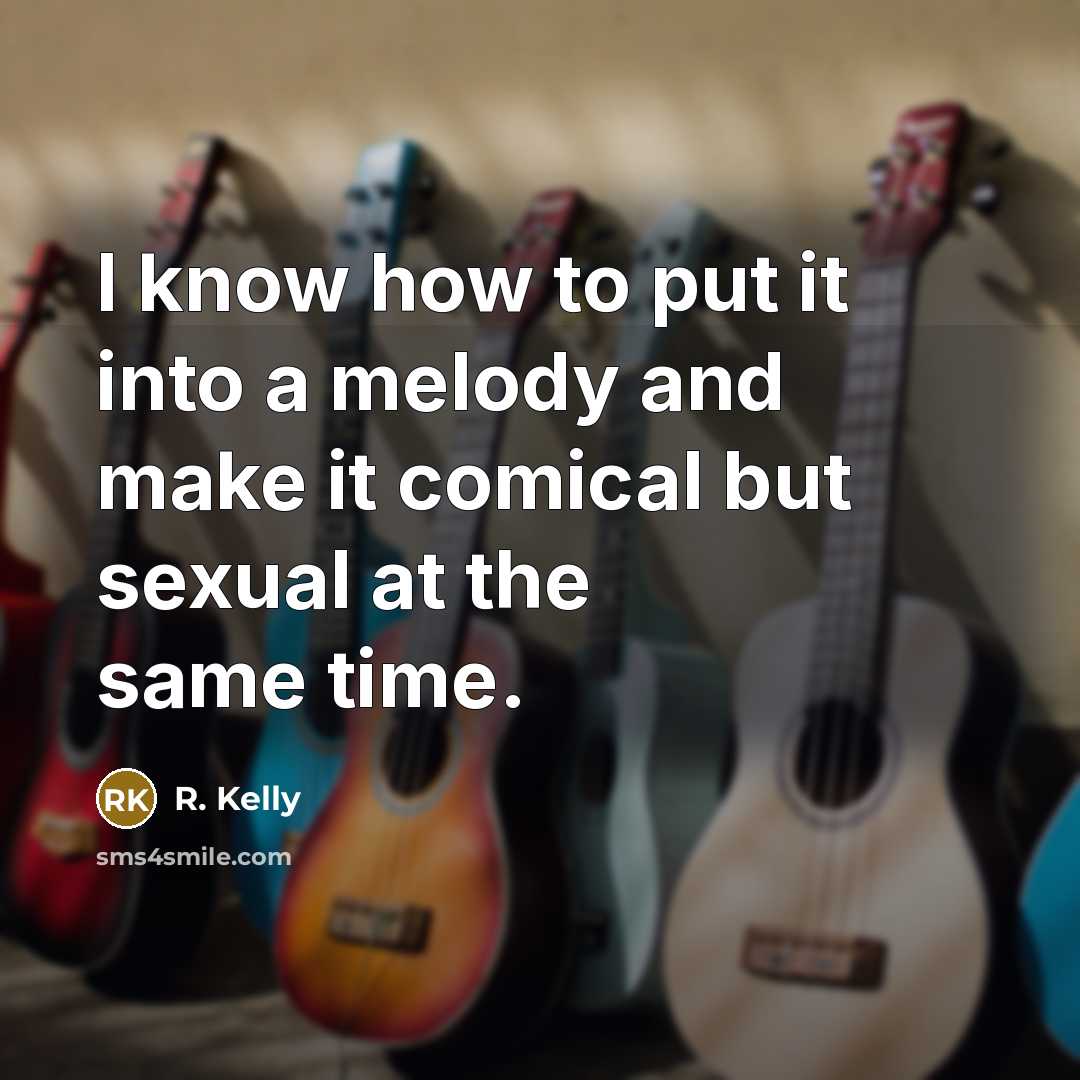 “I know how to put it into a melody and…” quote by R. Kelly
