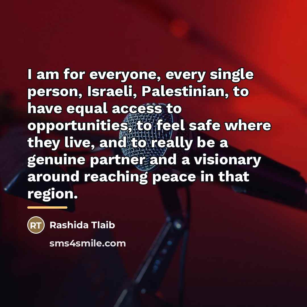“I am for everyone, every single person, Israeli, Palestinian, to…” quote by Rashida Tlaib