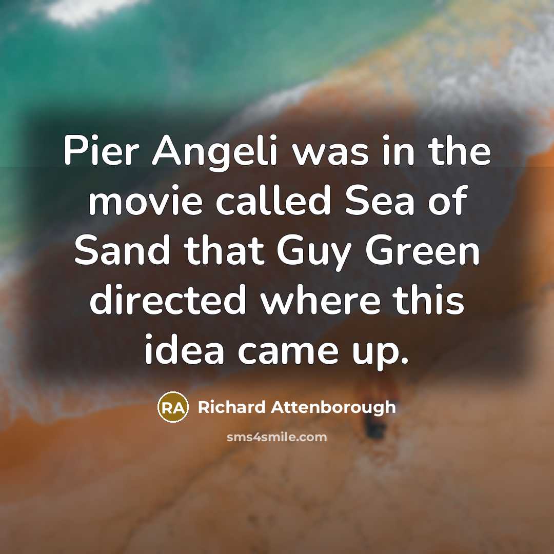 “Pier Angeli was in the movie called Sea of Sand…” quote by Richard Attenborough