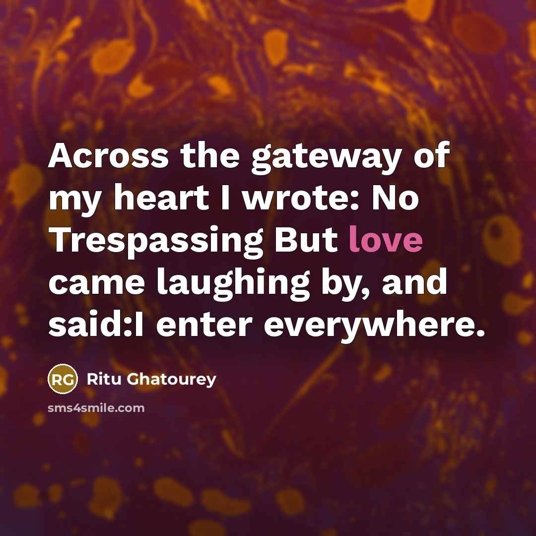 “Across the gateway of my heart I wrote: No Trespassing…” quote by Ritu Ghatourey