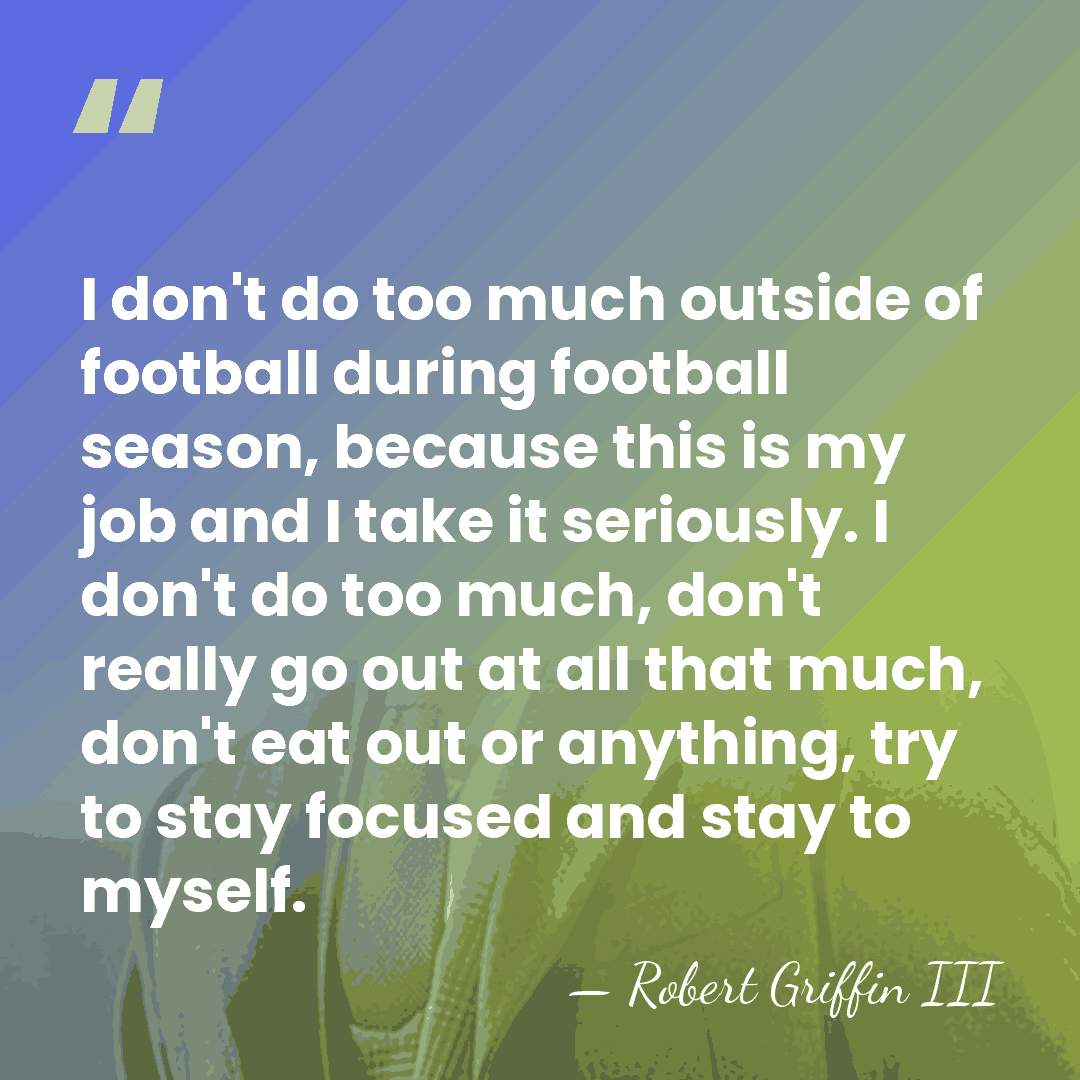 I don't do too much outside of football during football season, because&hellip; - Robert Griffin III